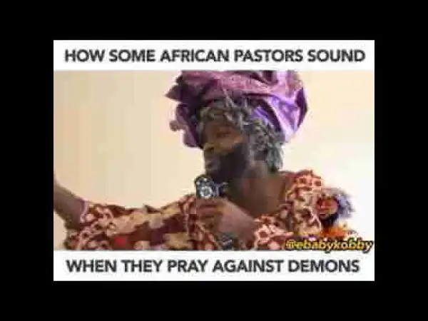 Video: Ebaby Kobby – How Some African Pastors Pray